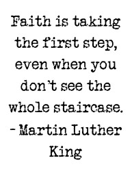 Faith is taking the first step, even when you don’t see the whole staircase!